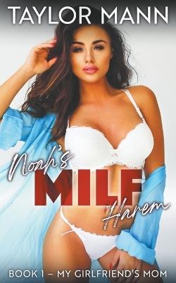 Noah's MILF Harem: Book 1 - My Girlfriend's Mom - Taylor Mann - cover