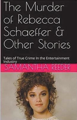 The Murder of Rebecca Schaeffer & Other Stories - Samantha Reeder - cover
