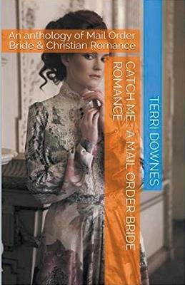 Catch Me: A Mail Order Bride Romance - Terri Downes - cover