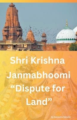 Shri Krishna Janmabhoomi "Dispute for land" - Swatantra Bahadur - cover