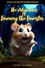 Read to Me Bedtime Stories Presents: The Adventures of Hammy the Hamster
