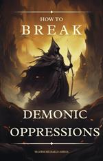 How To Break Demonic Oppressions
