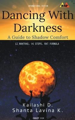 Dancing With Darkness: A Guide to Shadow Comfort - Kailashi D,Shanta,Lavina K - cover