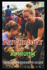 Psychology of Altruism - The Comprehensive Guide