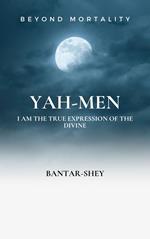 Yah-Men: I Am The True Expression of The Divine