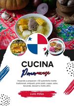 Cucina Panamense: Imparate a Preparare +30 Autentiche Ricette Tradizionali, Antipasti, Primi Piatti, Zuppe, Salse, Bevande, Dessert e Molto Altro