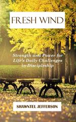 Fresh Wind: Strength and Power for Life's Daily Challenges in Discipleship