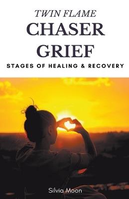 Twin Flame Chaser Grief Healing - Silvia Moon - cover