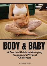Body & Baby: A Practical Guide to Managing Pregnancy's Physical Challenges
