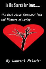 In the Search for Love. A Book about Emotional Pain and Pleasure of Loving.