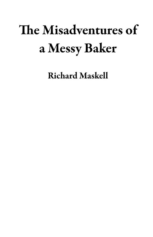The Misadventures of a Messy Baker - Richard Maskell - ebook