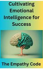 Cultivating emotional intelligence for Success