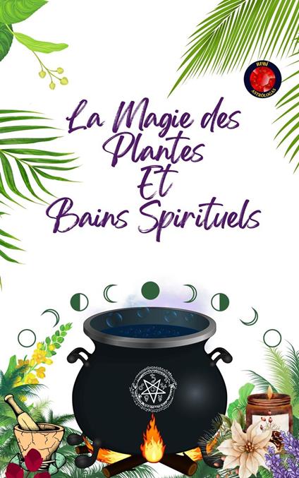 La Magie des Plantes Et Bains Spirituels