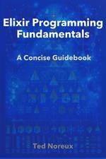 Elixir Programming Fundamentals: A Concise Guidebook