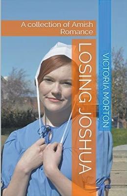 Losing Joshua A Collection of Amish Romance - Victoria Morton - cover