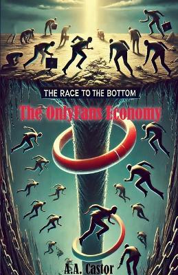 The Race to the Bottom: The OnlyFans Economy - A a Castor - cover