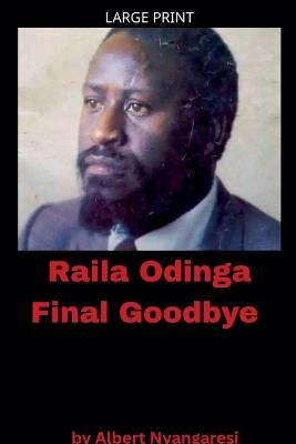Raila Odinga Final Goodbye - Albert Nyangaresi - cover