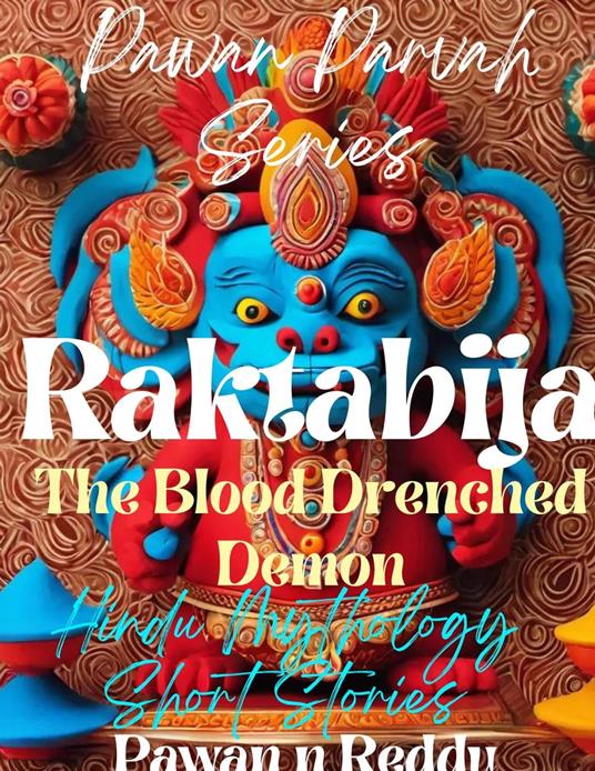 Raktabija: The Blood Drenched Demon