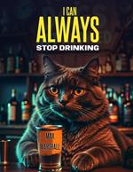 I ?an Always Stop Drinking