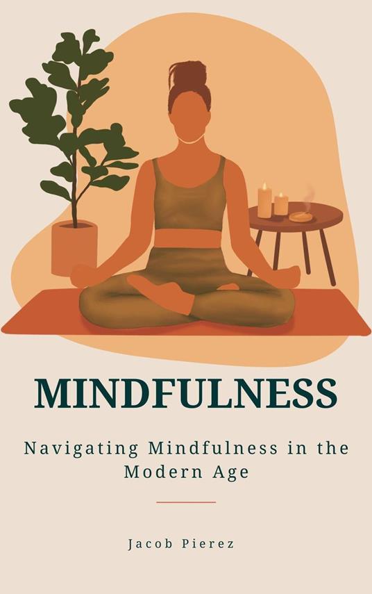 Mindfulness: Navigating Mindfulness in the Modern Age
