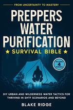 Preppers Water Purification Survival Bible: From Uncertainty to Mastery - DIY Urban and Wilderness Water Tactics for Thriving in SHTF Scenarios and Beyond