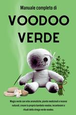 Manuale completo di Voodoo Verde: Magia verde con erbe aromatiche, piante medicinali e incensi naturali