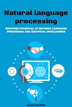 Natural Language Processing: Discover Potential of Natural Language Processing and Artificial Intelligence