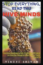 Hive Minds - Understanding the Complex World of Social Insects and What They Teach Us