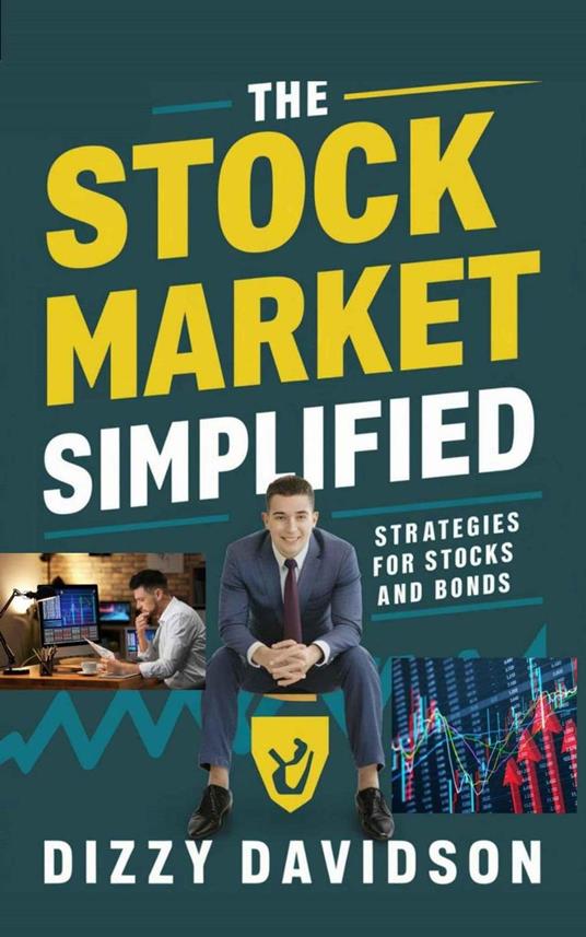 The Stock Market Simplified: Strategies for Stocks and Bonds