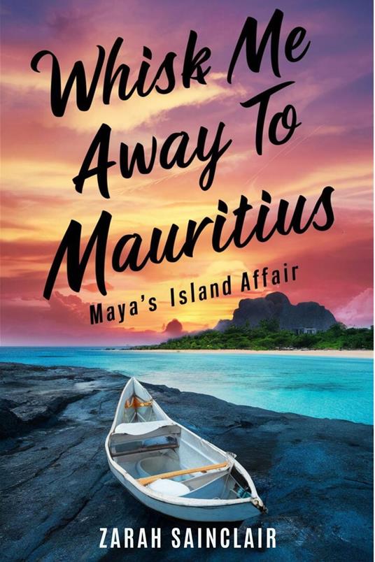 Whisk Me Away to Mauritius: Maya's Island Affair - Zarah Sainclair - ebook