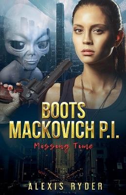 Boots Mackovich P.I.: Missing Time - Alexis Ryder - cover