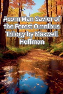 Acorn Man Savior of the Forest - Maxwell Hoffman - cover