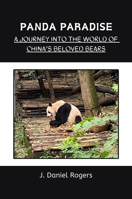 Panda Paradise: A Journey Into The World Of China's Beloved Bears - J. Daniel Rogers - ebook