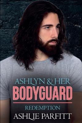 Ashlyn and her Bodyguard 4: Redemption - Ashlie Parfitt - cover