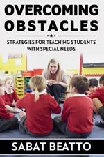 Overcoming Obstacles: Strategies for Teaching Students with Needs
