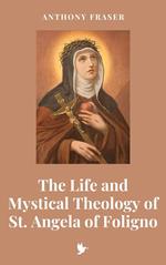 The Life and Mystical Theology of St. Angela of Foligno