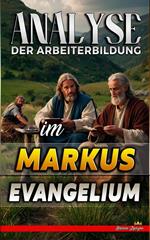 Analyse der Arbeiterbildung im Markus Evangelium