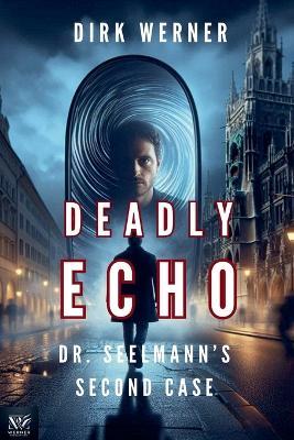 Deadly Echo: Dr. Seelmann's Second Case - Dirk Werner - cover