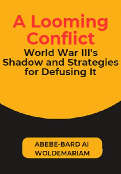 A Looming Conflict: World War III's Shadow and Strategies for Defusing It