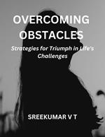 Overcoming Obstacles: Strategies for Triumph in Life's Challenges
