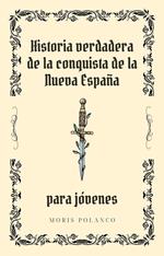 Historia verdadera de la conquista de Nueva España para jóvenes