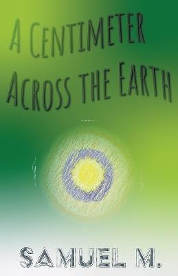 A Centimeter Across the Earth - Samuel M - cover