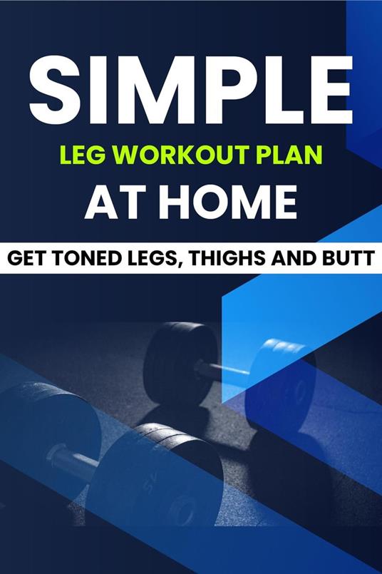 Simple Leg Workout Plan At Home: Get Toned Legs, Thighs and Butt