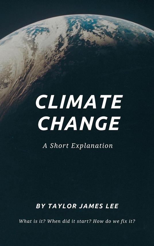 Climate Change: A Short Explanation