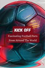 Kick Off: Fascinating Football Facts From Around The World