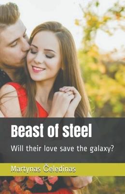 Beast of steel: Will their love save the galaxy? - Martynas Celedinas - cover