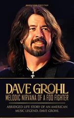 Dave Grohl, Melodic Nirvana of a Foo Fighter: Abridged Life Story of an American Music Legend, Dave Grohl