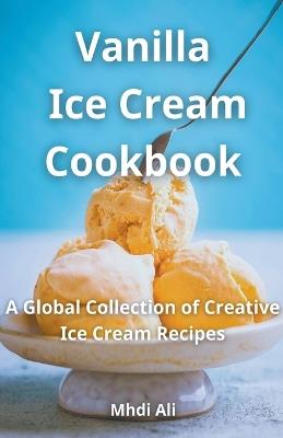 Vanilla Ice Cream Cookbook - Mhdi Ali - cover
