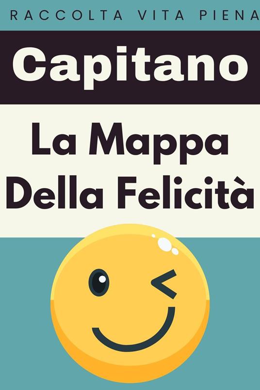 La Mappa Della Felicità - Capitano Edizioni - ebook