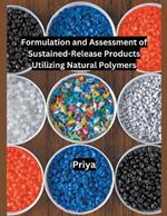 Formulation and Assessment of Sustained-Release Products Utilizing Natural Polymers